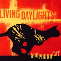 Living Daylights - 500 Pound Cat