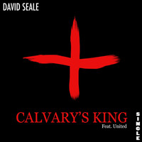 David Seale - Calvary's King (feat. United)