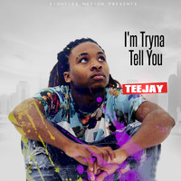 Teejay - I'm Tryna Tell You (Explicit)