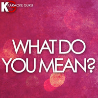 Karaoke Guru - What Do You Mean? (Originally Performed by Justin Beiber) [Karaoke Version] - Single