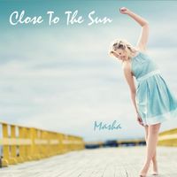 Masha - Close to the Sun