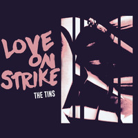 The Tins - Love On Strike