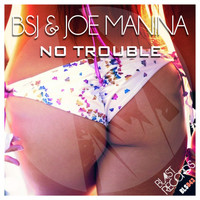 BSJ, Joe Manina - No Trouble