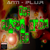 Anti-P.L.U.R - The Plasma Burn EP