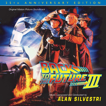 Alan Silvestri - Back To The Future Part III: 25th Anniversary Edition (Original Motion Picture Soundtrack)