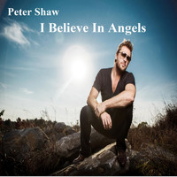 Peter Shaw - I Believe in Angels