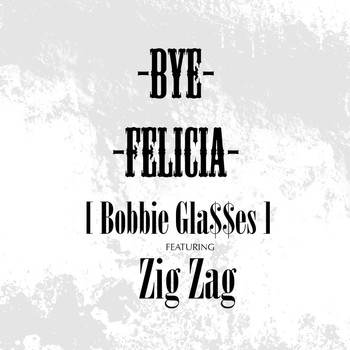 Zig Zag - Bye Felicia (feat. Zig Zag)