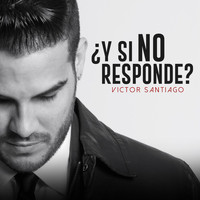 Victor Santiago - Y Si No Responde