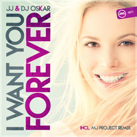 JJ & DJ Oskar - I Want You Forever