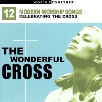 Various Artists - The Wonderful Cross: 12 Modern Worship Songs Celebrating The Cross