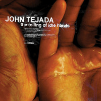 John Tejada - The Toiling Of Idle Hands