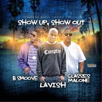 Lavish - Show Up, Show Out (feat. Glasses Malone & B-Smoove) (Explicit)