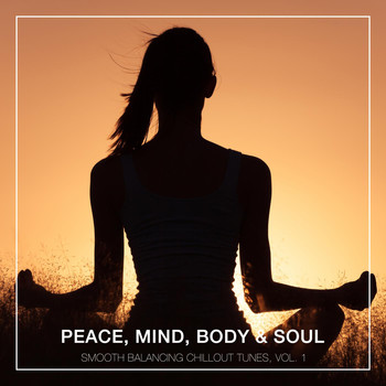 Various Artists - Peace, Mind, Body & Soul - Smooth Balancing Chillout Tunes, Vol. 1
