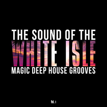 Various Artists - The Sound of the White Isle, Vol. 1 (Magic Deep House Grooves)