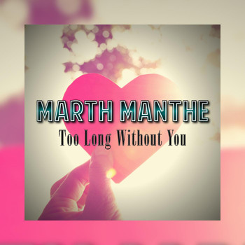 Marth Manthe - Too Long Without You