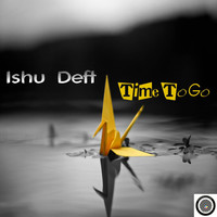 Ishu Deft - Time to Go