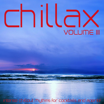 Various Artists - Chillax, Vol. 3 (Intense Rhythms for Cocktails and Aperitif)