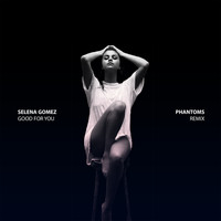 Selena Gomez - Good For You (Phantoms Remix)