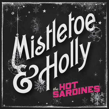The Hot Sardines - Mistletoe & Holly