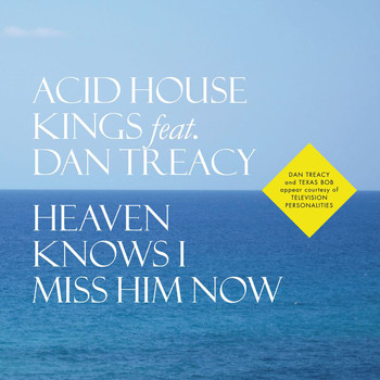 Acid House Kings - Heaven Knows I Miss Him Now / Lost And Found