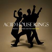 Acid House Kings - Music Sounds Better Remixed