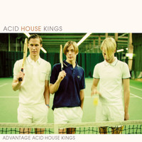 Acid House Kings - Advantage Acid House Kings (Deluxe Edition)