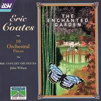 John Wilson - Coates: The Enchanted Garden; 10 Orchestral Pieces
