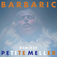Petite Meller - Barbaric (Remixes)