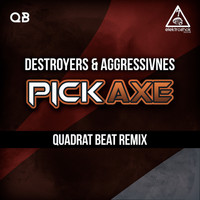 Destroyers & Aggresivnes - Pickaxe (Quadrat Beat Remix)
