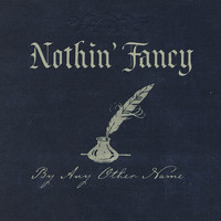 Nothin' Fancy - By Any Other Name