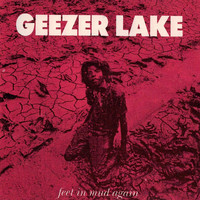 Geezer Lake - Feet in Mud Again