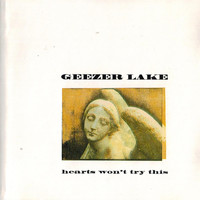 Geezer Lake - Hearts Won't Try This