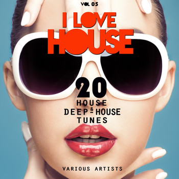 Various Artists - I LOVE HOUSE (20 House & Deep-House Tunes), Vol. 05