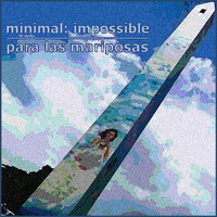 Minimal Impossible - Para Las Mariposas
