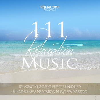 Relaxing Music Pro Effects Unlimited & Mindfulness Meditation Music Spa Maestro - 111 Relaxation Music – Spa, Massage, Relaxation, Meditation, Sleep Therapy, Relax Sessions, Natural White Noise