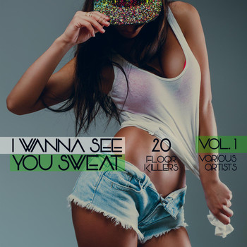 Various Artists - I Wanna See You Sweat, Vol. 1 (20 Floor Killers)