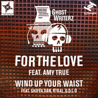 Ghost Writerz - For The Love / Wind Up Your Waist (Explicit)