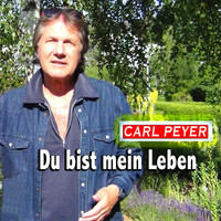 Carl Peyer - Du bist mein Leben