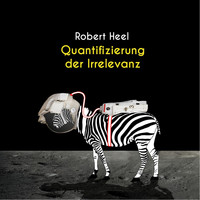 Robert Heel - Quantifizierung der Irrelevanz