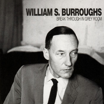 William S. Burroughs / - Break Through In Grey Room