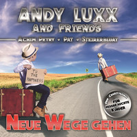 Andy Luxx & Friends feat. Achim Petry, Pat, Steirerbluat & Gabriella Massa - Neue Wege gehen
