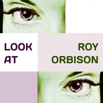 Roy Orbison - Look at