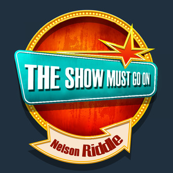Nelson Riddle - THE SHOW MUST GO ON with Nelson Riddle
