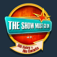 Bill Haley, His Comets - THE SHOW MUST GO ON with Bill Haley & His Comets, Vol. 1