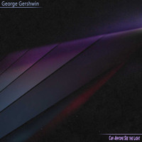 George Gershwin - Can Anyone See the Light