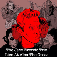 Jace Everett - The Jace Everett Trio: Live at Alex the Great