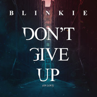 Blinkie - Don't Give Up (On Love) [Remixes]