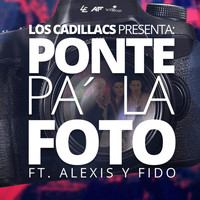 Alexis Y Fido - Ponte Pa´ la Foto (feat. Alexis Y Fido)
