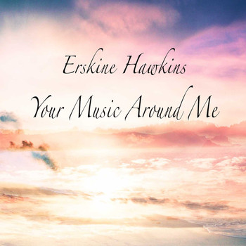 ERSKINE HAWKINS - Your Music Around Me