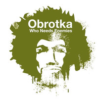 Obrotka - Who Needs Enemies
